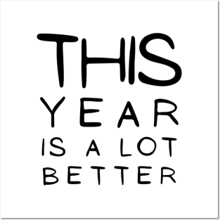 This Year Is A lot Better Happy New Year's Eve Typographic NEW YEAR Funny Angry Jokes Celebration design Man's & Woman's Posters and Art